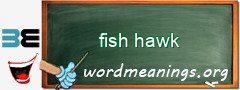WordMeaning blackboard for fish hawk